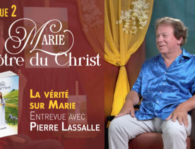 La vérité sur Marie – Entrevue n°2 avec Pierre Lassalle, auteur de « Marie, Apôtre du Christ »